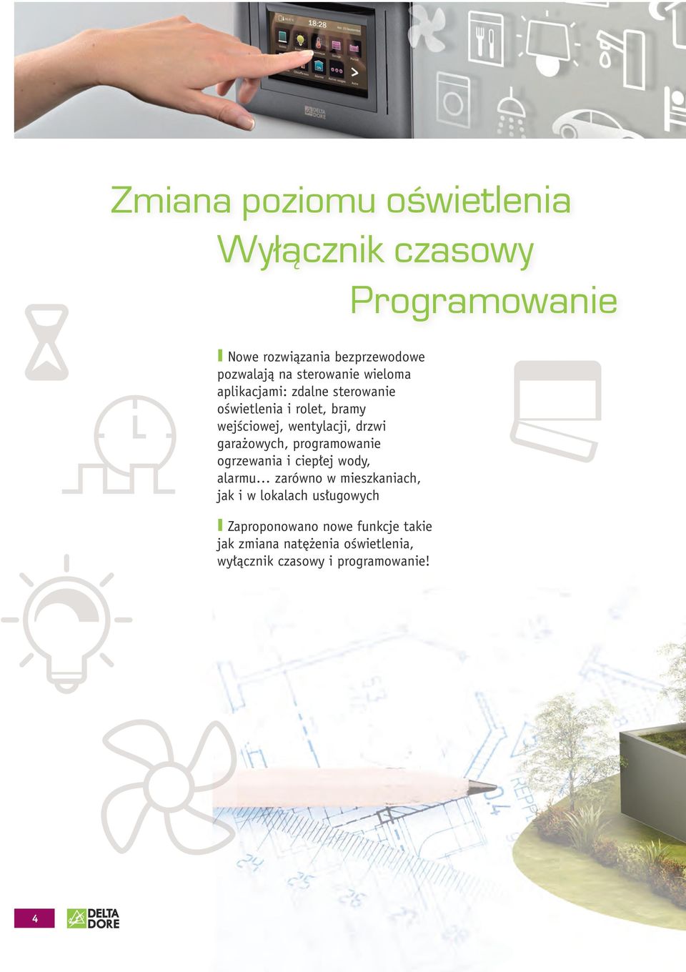 garażowych, programowanie ogrzewania i ciepłej wody, alarmu zarówno w mieszkaniach, jak i w lokalach