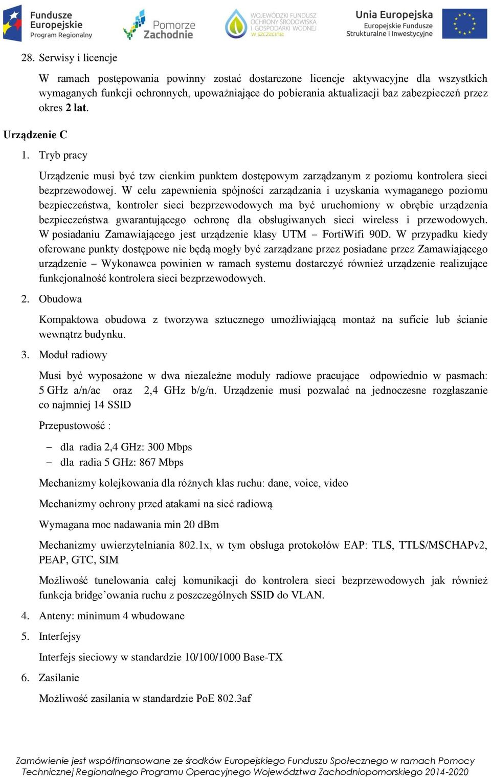 W celu zapewnienia spójności zarządzania i uzyskania wymaganego poziomu bezpieczeństwa, kontroler sieci bezprzewodowych ma być uruchomiony w obrębie urządzenia bezpieczeństwa gwarantującego ochronę