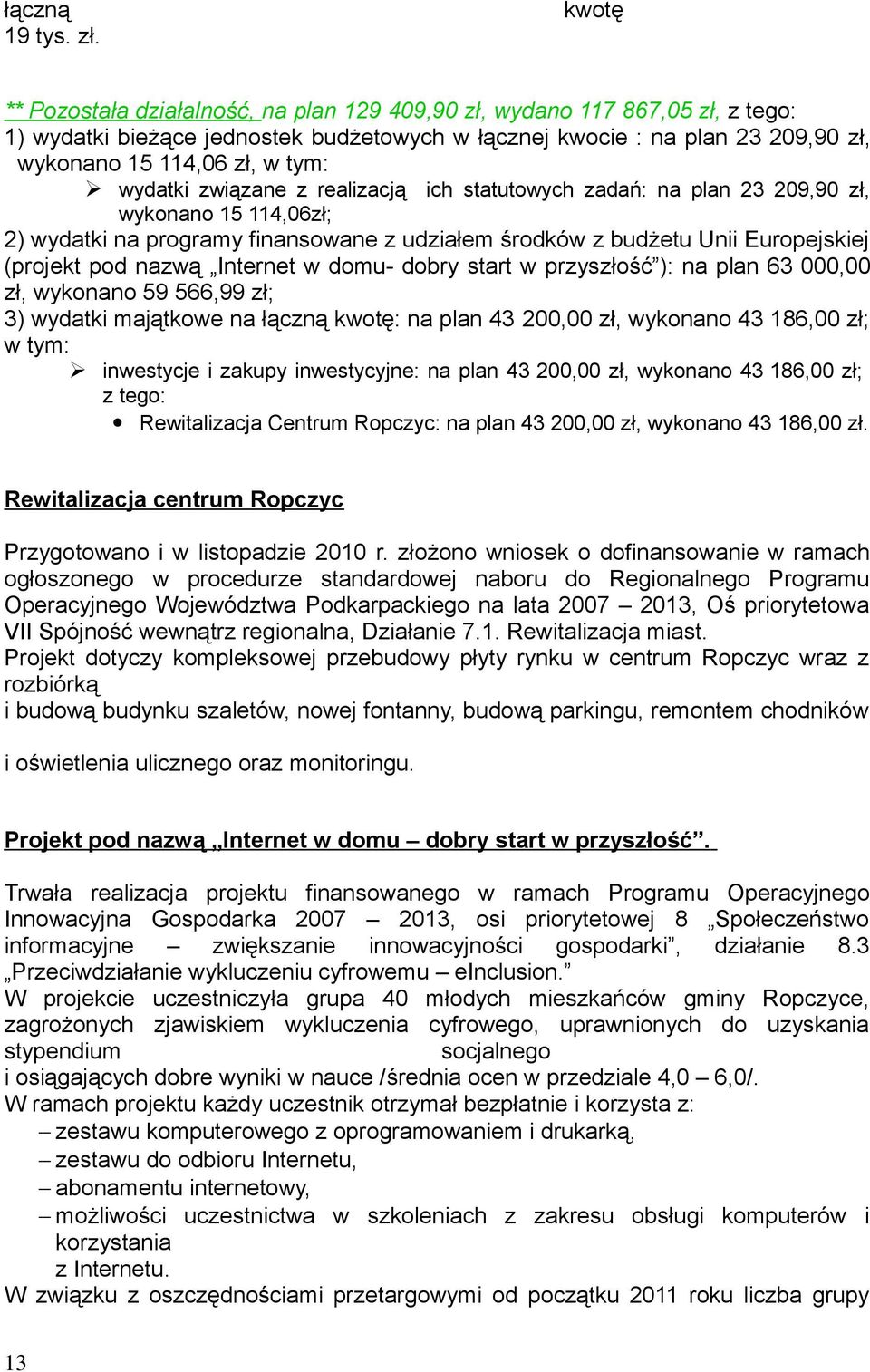 z realizacją ich statutowych zadań: na lan 23 29,9 zł, wykonano 15 114,6zł; 2) wydatki na rogramy finansowane z udziałem środków z budżetu Unii Euroejskiej (rojekt od nazwą Internet w domu- dobry