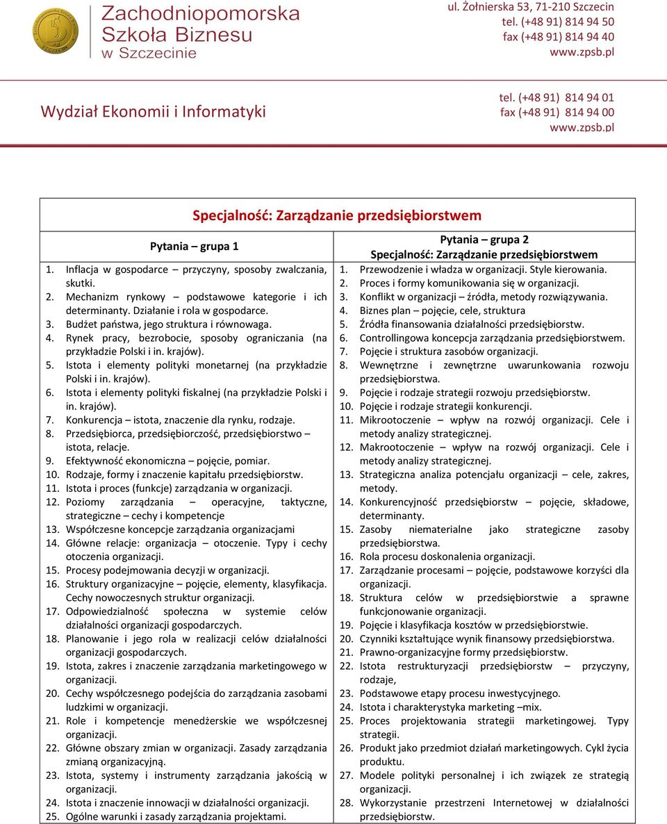 Istota i elementy polityki monetarnej (na przykładzie Polski i in. krajów). 6. Istota i elementy polityki fiskalnej (na przykładzie Polski i in. krajów). 7.