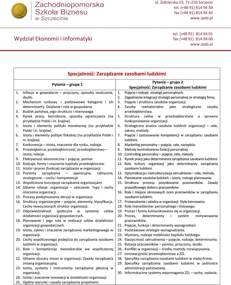 krajów). 6. Istota i elementy polityki fiskalnej (na przykładzie Polski i in. krajów). 7. Konkurencja istota, znaczenie dla rynku, rodzaje. 8.