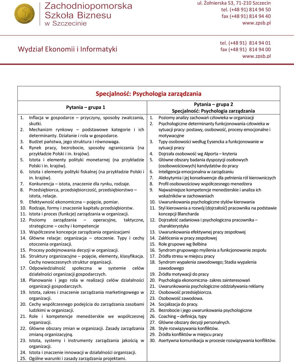 krajów). 6. Istota i elementy polityki fiskalnej (na przykładzie Polski i in. krajów). 7. Konkurencja istota, znaczenie dla rynku, rodzaje. 8.