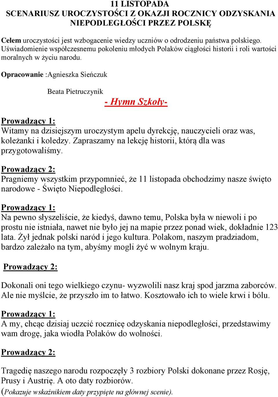 Opracowanie :Agnieszka Sieńczuk Beata Pietruczynik - Hymn Szkoły- Witamy na dzisiejszym uroczystym apelu dyrekcję, nauczycieli oraz was, koleżanki i koledzy.