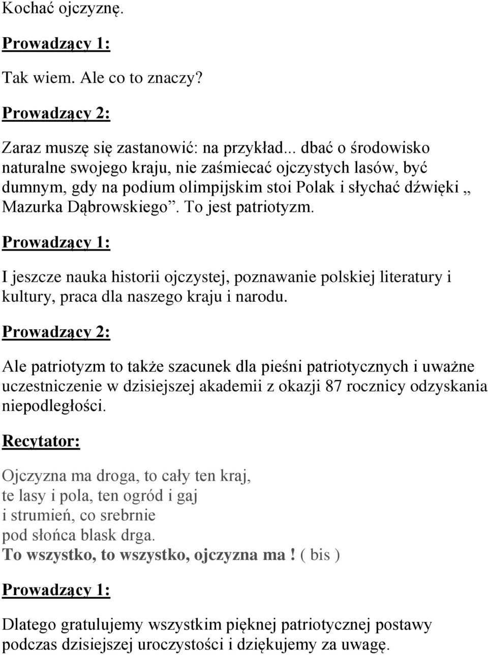 I jeszcze nauka historii ojczystej, poznawanie polskiej literatury i kultury, praca dla naszego kraju i narodu.