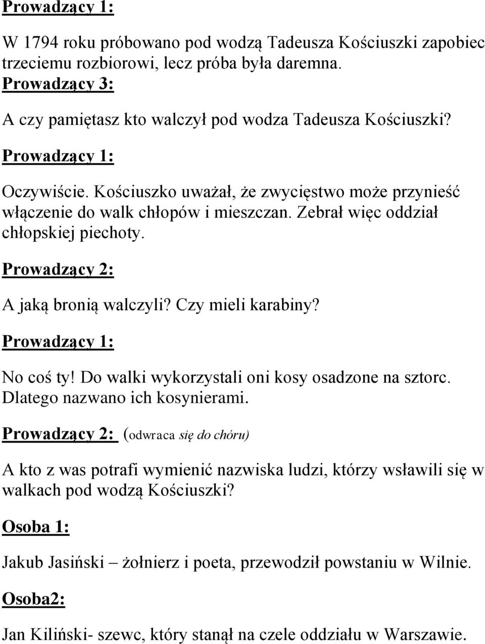 Czy mieli karabiny? No coś ty! Do walki wykorzystali oni kosy osadzone na sztorc. Dlatego nazwano ich kosynierami.