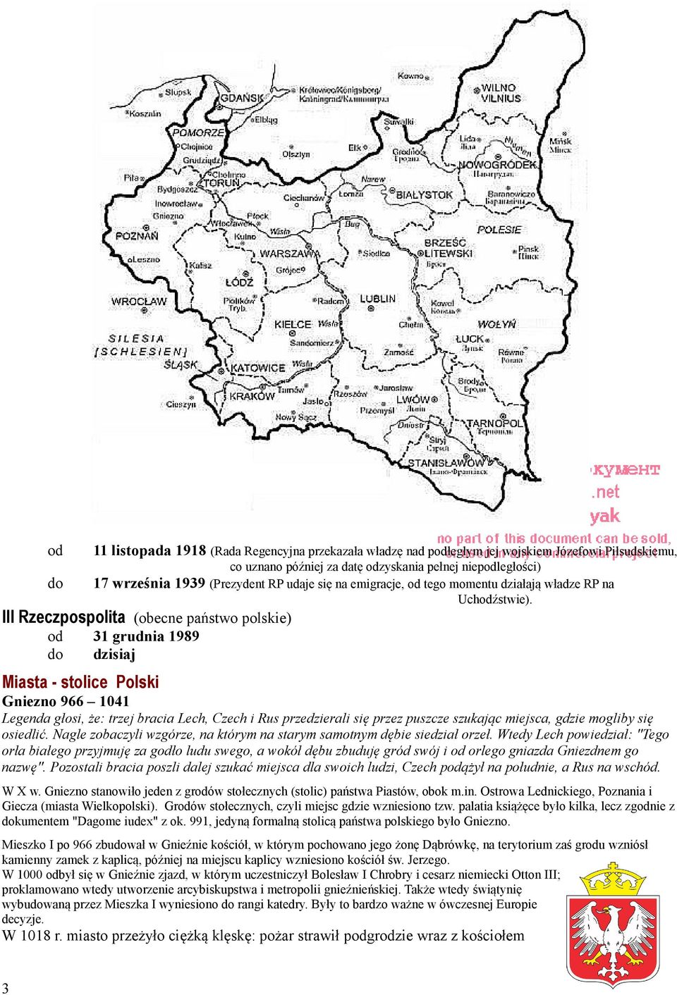 III Rzeczpospolita (obecne państwo polskie) od do 31 grudnia 1989 dzisiaj Miasta - stolice Polski Gniezno 966 1041 Legenda głosi, że: trzej bracia Lech, Czech i Rus przedzierali się przez puszcze