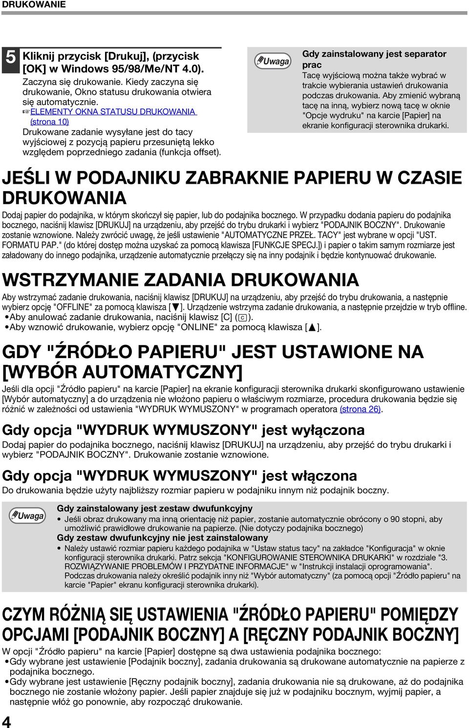 JEŚLI W PODAJNIKU ZABRAKNIE PAPIERU W CZASIE DRUKOWANIA Dodaj papier do podajnika, w którym skończył się papier, lub do podajnika bocznego.