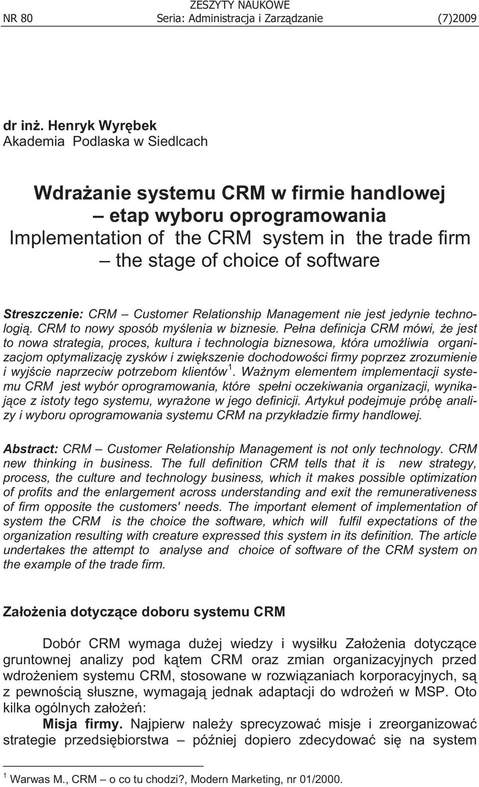 Streszczenie: CRM Customer Relationship Management nie jest jedynie technologi. CRM to nowy sposób my lenia w biznesie.