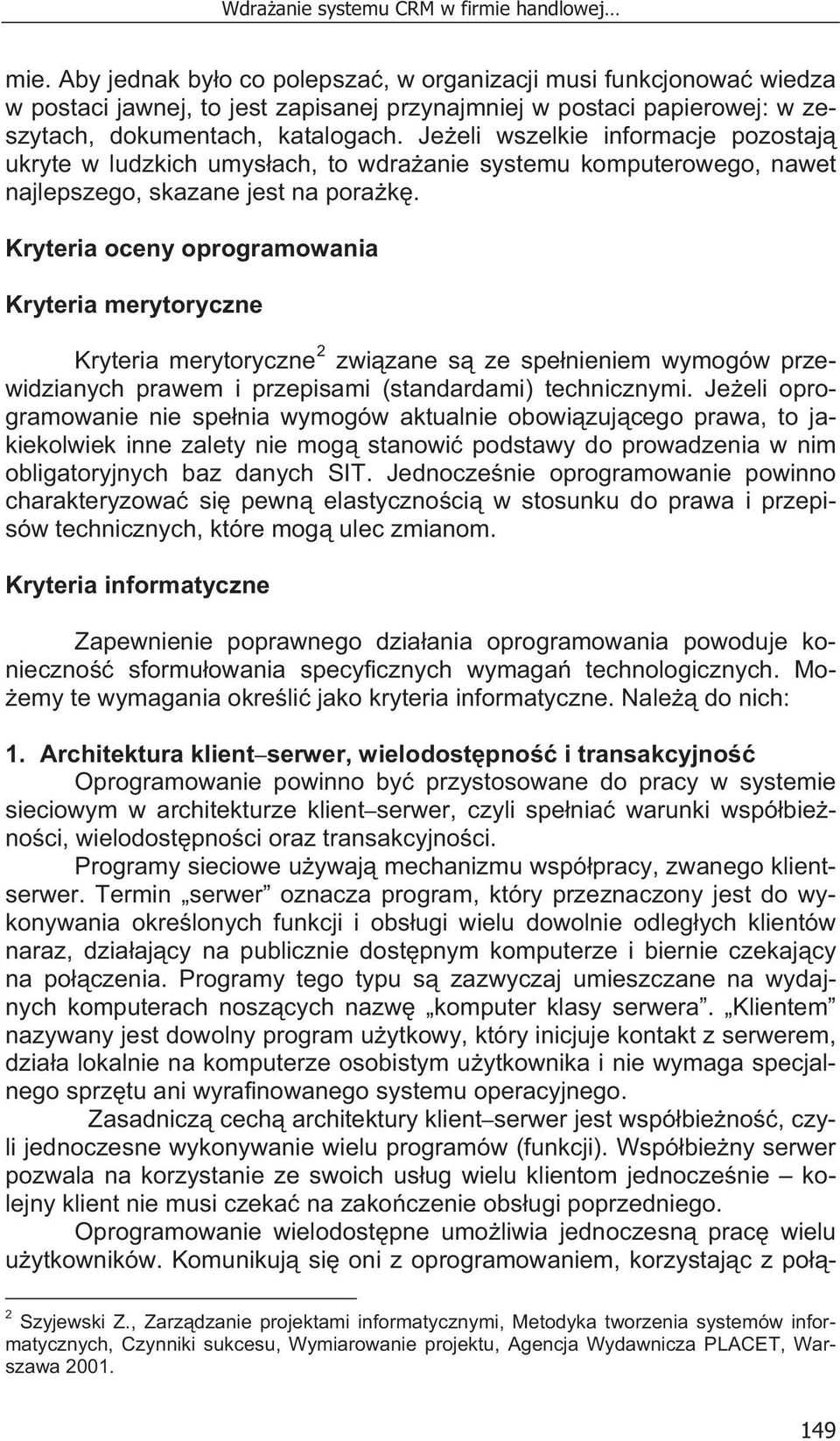 Je eli wszelkie informacje pozostaj ukryte w ludzkich umys ach, to wdra anie systemu komputerowego, nawet najlepszego, skazane jest na pora k.