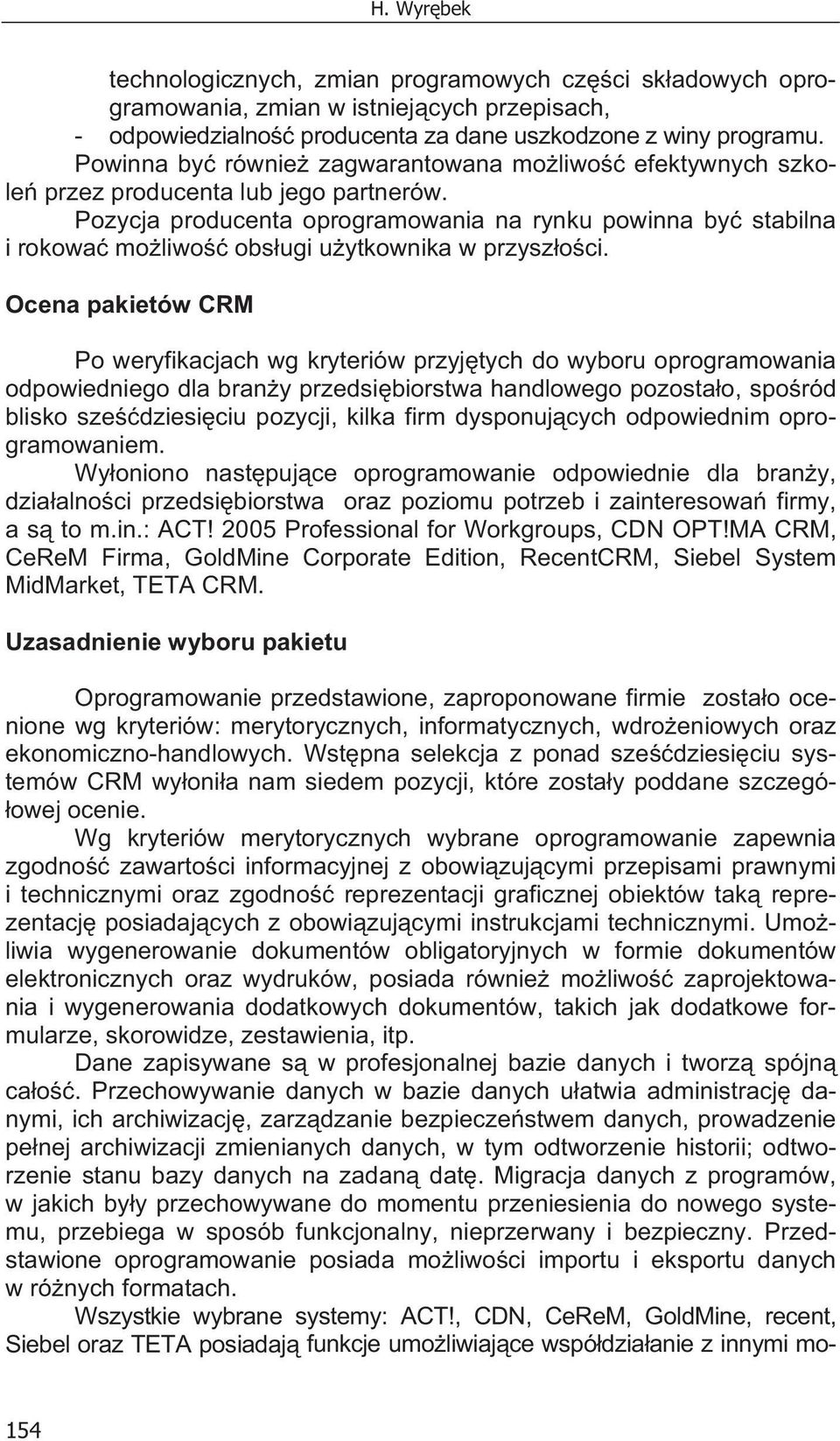 Pozycja producenta oprogramowania na rynku powinna by stabilna i rokowa mo liwo obs ugi u ytkownika w przysz o ci.