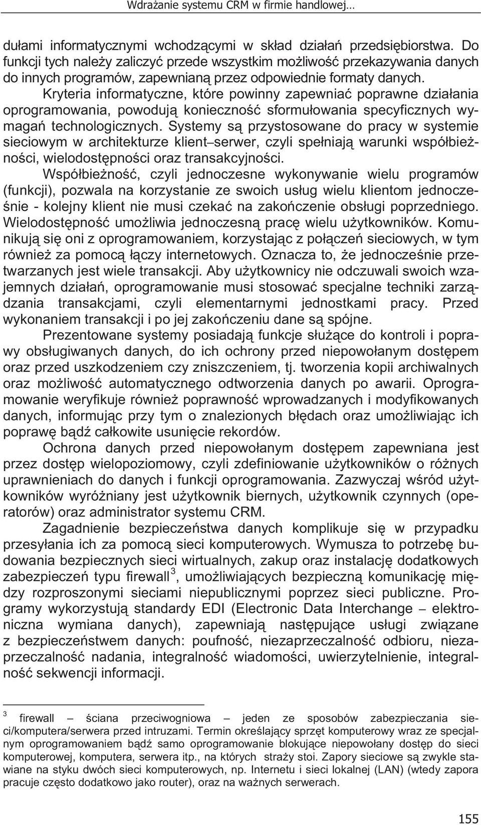 Kryteria informatyczne, które powinny zapewnia poprawne dzia ania oprogramowania, powoduj konieczno sformu owania specyficznych wymaga technologicznych.