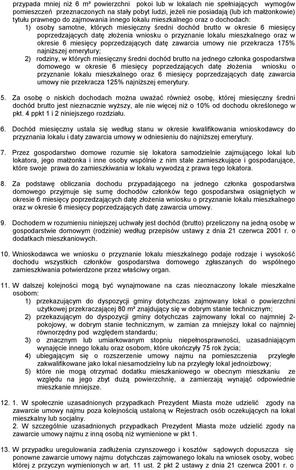 mieszkalnego oraz w okresie 6 miesięcy poprzedzających datę zawarcia umowy nie przekracza 175% najniższej emerytury; 2) rodziny, w których miesięczny średni dochód brutto na jednego członka