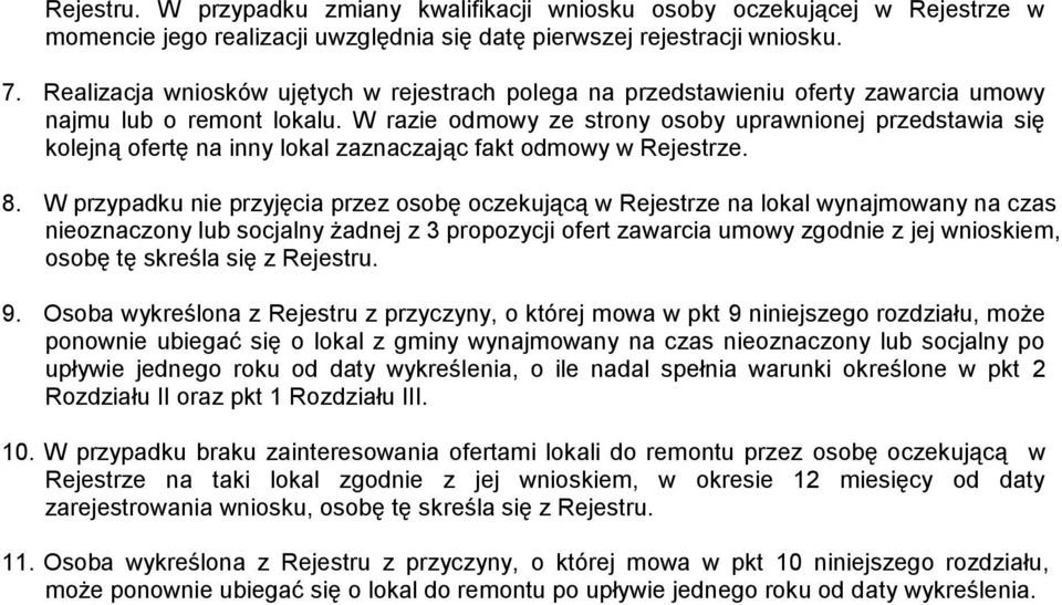 W razie odmowy ze strony osoby uprawnionej przedstawia się kolejną ofertę na inny lokal zaznaczając fakt odmowy w Rejestrze. 8.