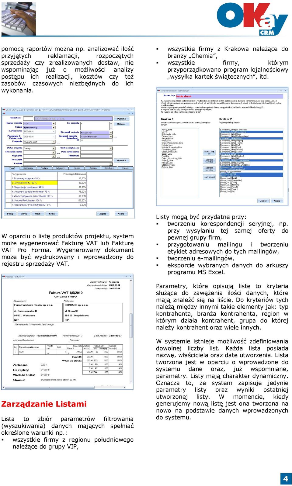 niezbędnych do ich wykonania. wszystkie firmy z Krakowa należące do branży Chemia, wszystkie firmy, którym przyporządkowano program lojalnościowy wysyłka kartek świątecznych, itd.