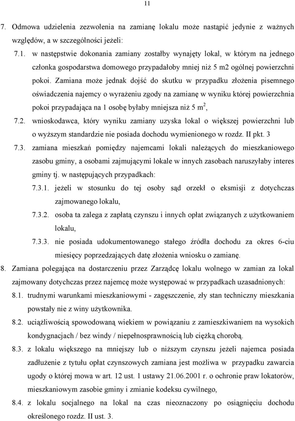 2, 7.2. wnioskodawca, który wyniku zamiany uzyska lokal o większej powierzchni lub o wyższym standardzie nie posiada dochodu wymienionego w rozdz. II pkt. 3 