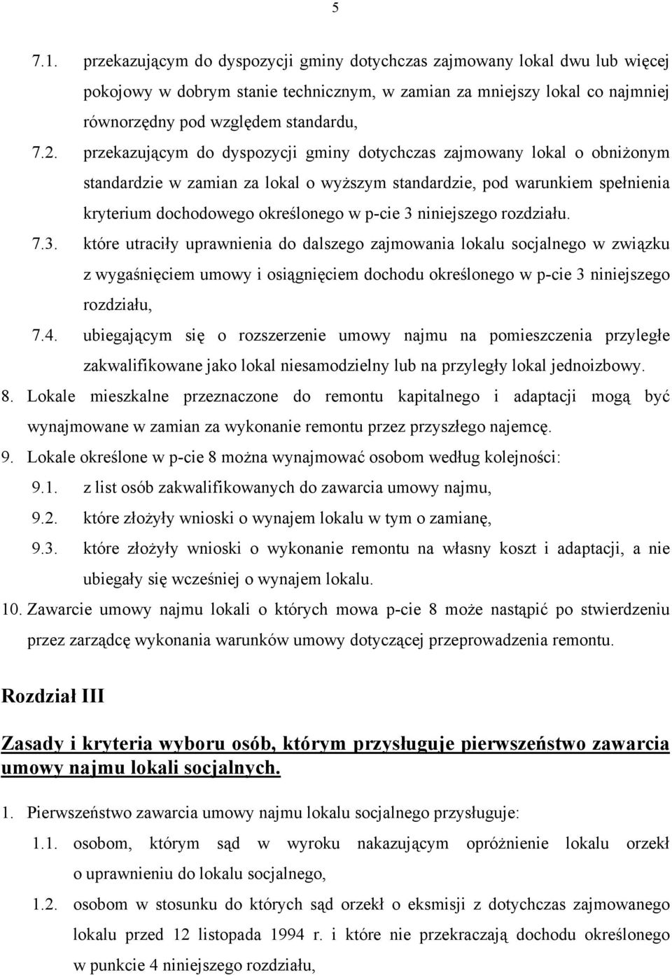 niniejszego rozdziału. 7.3. które utraciły uprawnienia do dalszego zajmowania lokalu socjalnego w związku z wygaśnięciem umowy i osiągnięciem dochodu określonego w p-cie 3 niniejszego rozdziału, 7.4.