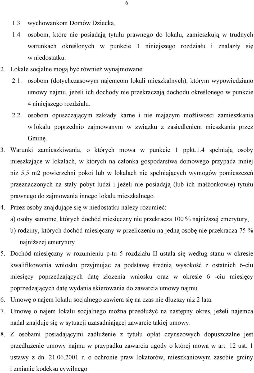 osobom (dotychczasowym najemcom lokali mieszkalnych), którym wypowiedziano umowy najmu, jeżeli ich dochody nie przekraczają dochodu określonego w punkcie 4 niniejszego rozdziału. 2.