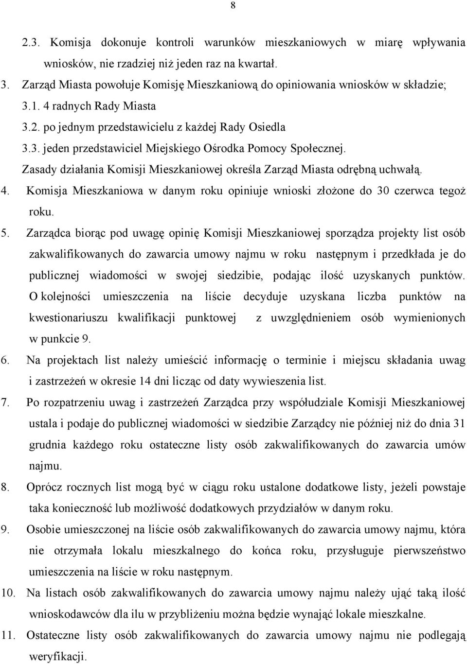 Zasady działania Komisji Mieszkaniowej określa Zarząd Miasta odrębną uchwałą. 4. Komisja Mieszkaniowa w danym roku opiniuje wnioski złożone do 30 czerwca tegoż roku. 5.