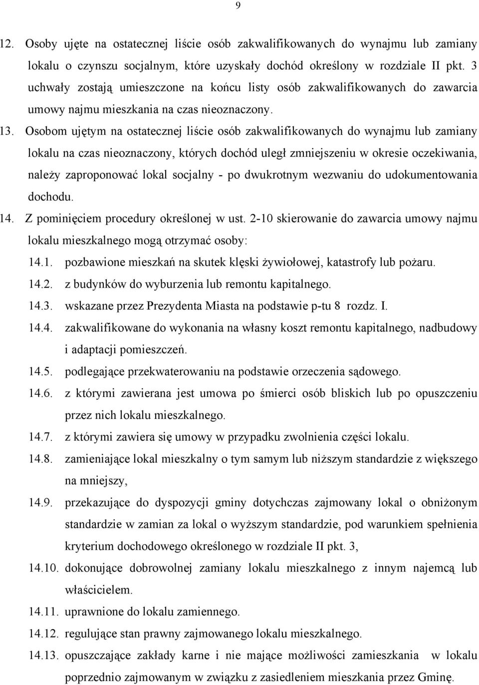 Osobom ujętym na ostatecznej liście osób zakwalifikowanych do wynajmu lub zamiany lokalu na czas nieoznaczony, których dochód uległ zmniejszeniu w okresie oczekiwania, należy zaproponować lokal