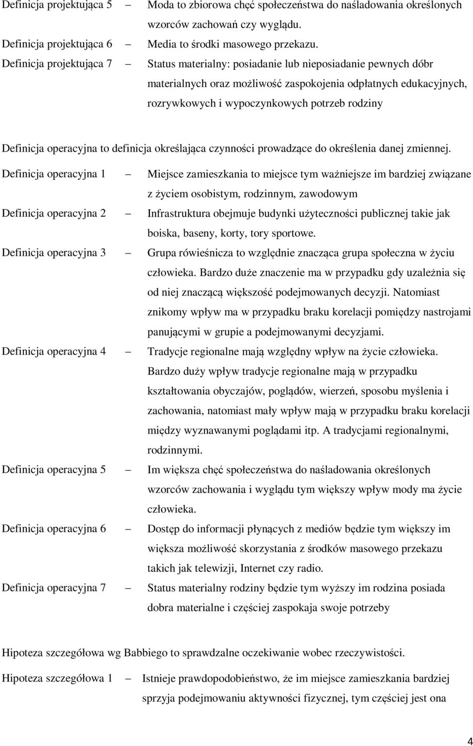 Definicja operacyjna to definicja określająca czynności prowadzące do określenia danej zmiennej.