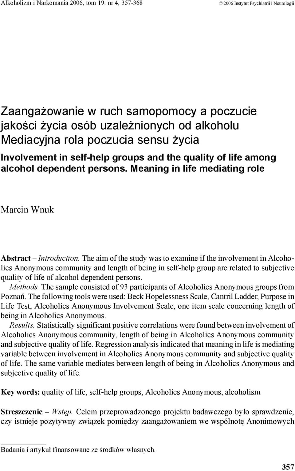 The aim of the study was to examine if the involvement in Alcoholics Anonymous community and length of being in self-help group are related to subjective quality of life of alcohol dependent persons.