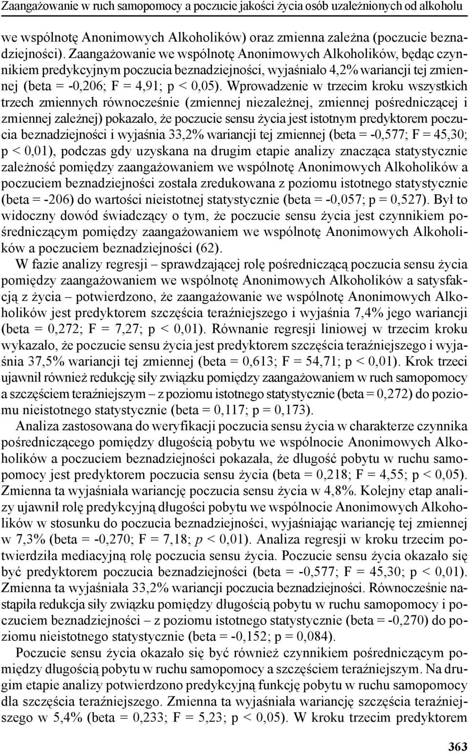 Wprowadzenie w trzecim kroku wszystkich trzech zmiennych równocześnie (zmiennej niezależnej, zmiennej pośredniczącej i zmiennej zależnej) pokazało, że poczucie sensu życia jest istotnym predyktorem