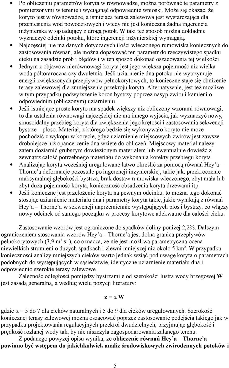 z drogą potok. W taki też sposób ożna dokładnie wyznaczyć odcinki potoku, które ingerencji inżynierskiej wyagają.