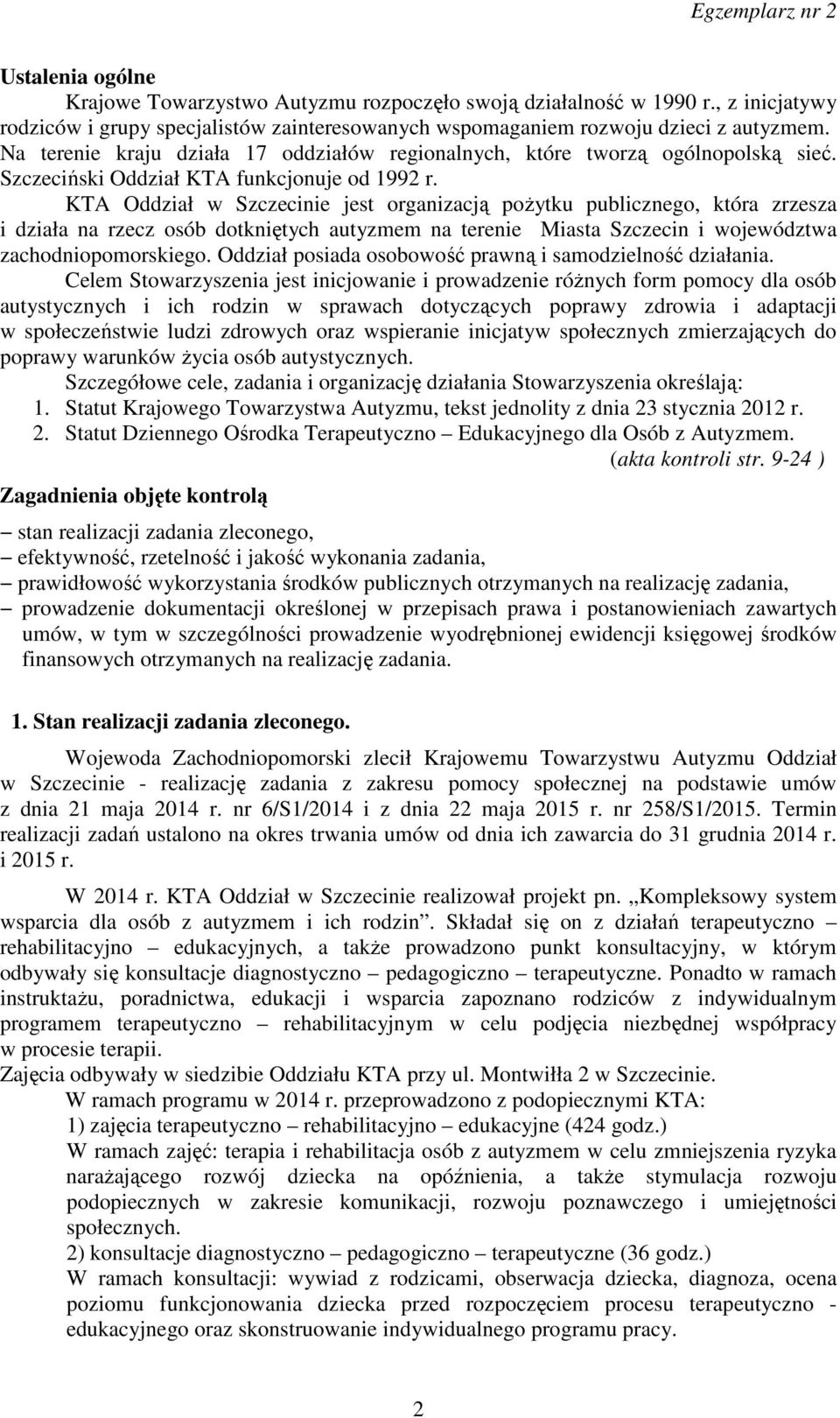 KTA Oddział w Szczecinie jest organizacją pożytku publicznego, która zrzesza i działa na rzecz osób dotkniętych autyzmem na terenie Miasta Szczecin i województwa zachodniopomorskiego.