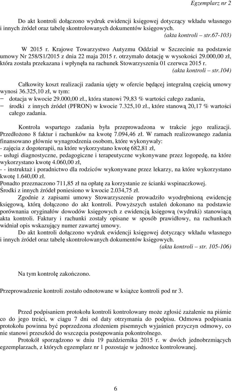 000,00 zł, która została przekazana i wpłynęła na rachunek Stowarzyszenia 01 czerwca 2015 r. (akta kontroli str.