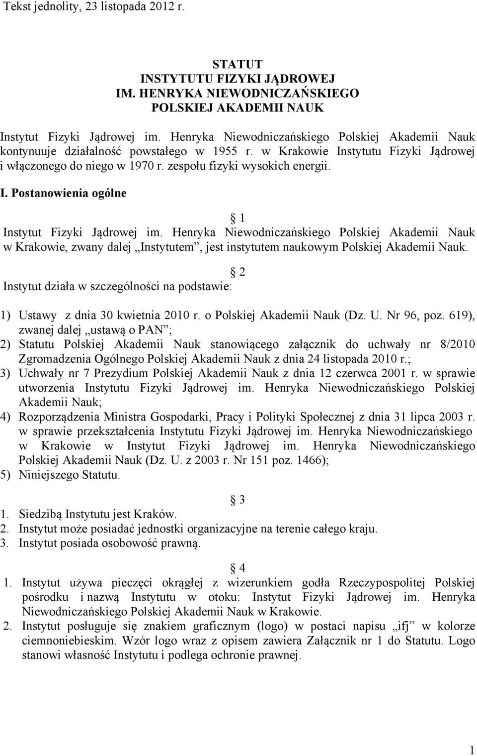 Henryka Niewodniczańskiego Polskiej Akademii Nauk w Krakowie, zwany dalej Instytutem, jest instytutem naukowym Polskiej Akademii Nauk.