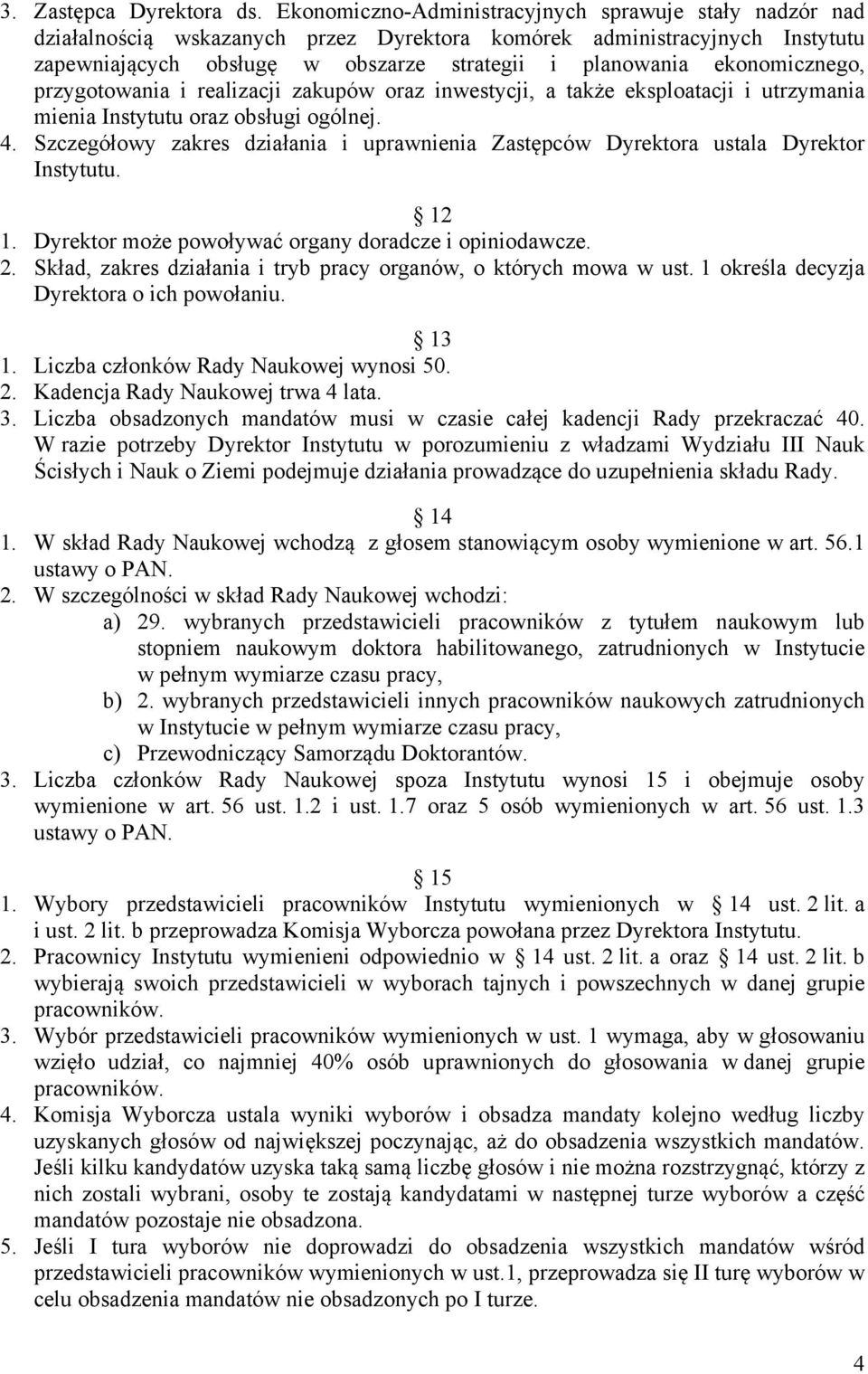 ekonomicznego, przygotowania i realizacji zakupów oraz inwestycji, a także eksploatacji i utrzymania mienia Instytutu oraz obsługi ogólnej. 4.