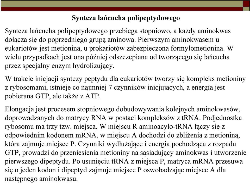 W wielu przypadkach jest ona później odszczepiana od tworzącego sięłańcucha przez specjalny enzym hydrolizujący.