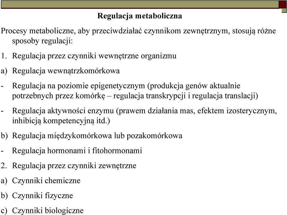 komórkę regulacja transkrypcji i regulacja translacji) - Regulacja aktywności enzymu (prawem działania mas, efektem izosterycznym, inhibicją kompetencyjną itd.