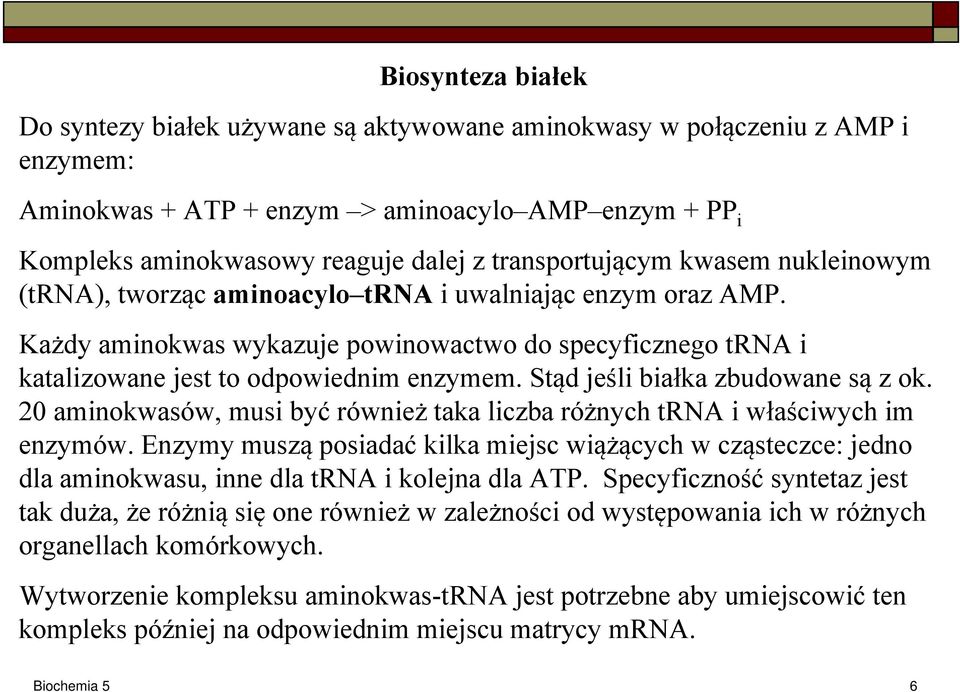 Stąd jeśli białka zbudowane są z ok. 20 aminokwasów, musi być również taka liczba różnych trna i właściwych im enzymów.