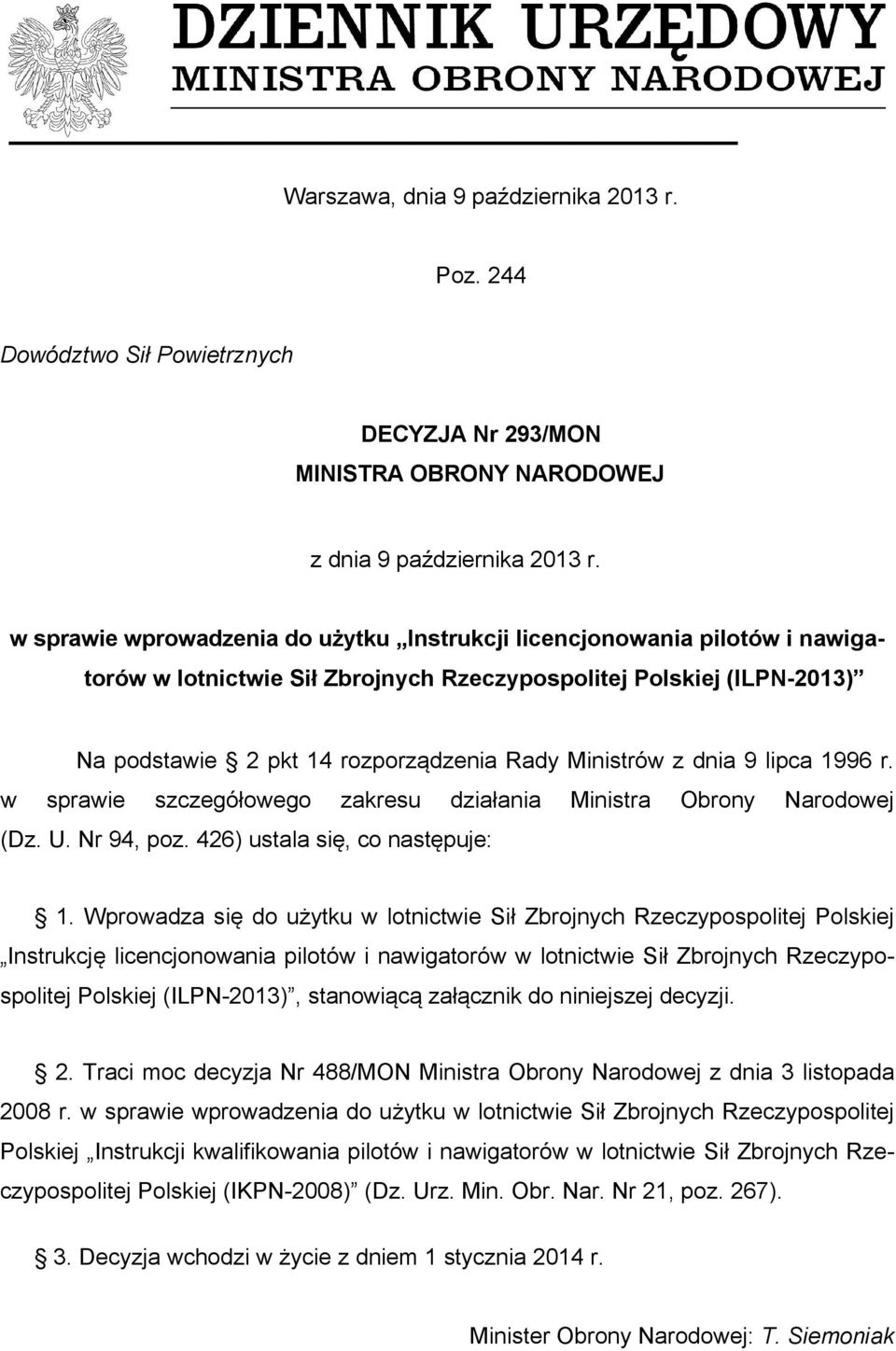 z dnia 9 lipca 1996 r. w sprawie szczegółowego zakresu działania Ministra Obrony Narodowej (Dz. U. Nr 94, poz. 426) ustala się, co następuje: 1.