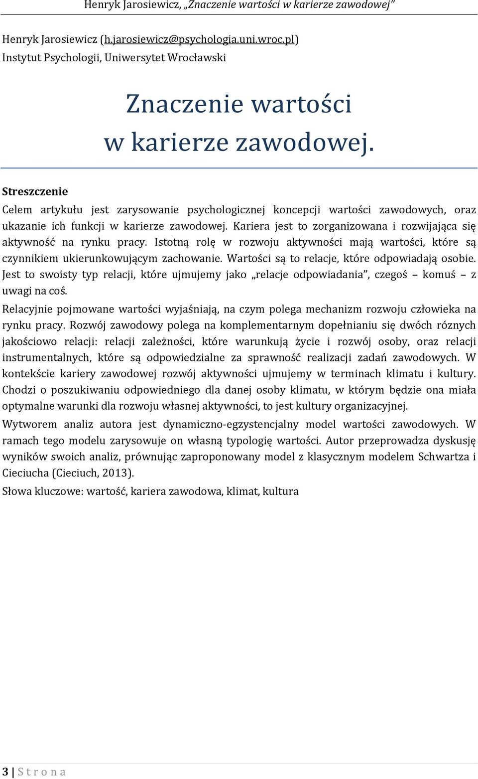 Kariera jest to zorganizowana i rozwijająca się aktywność na rynku pracy. Istotną rolę w rozwoju aktywności mają wartości, które są czynnikiem ukierunkowującym zachowanie.