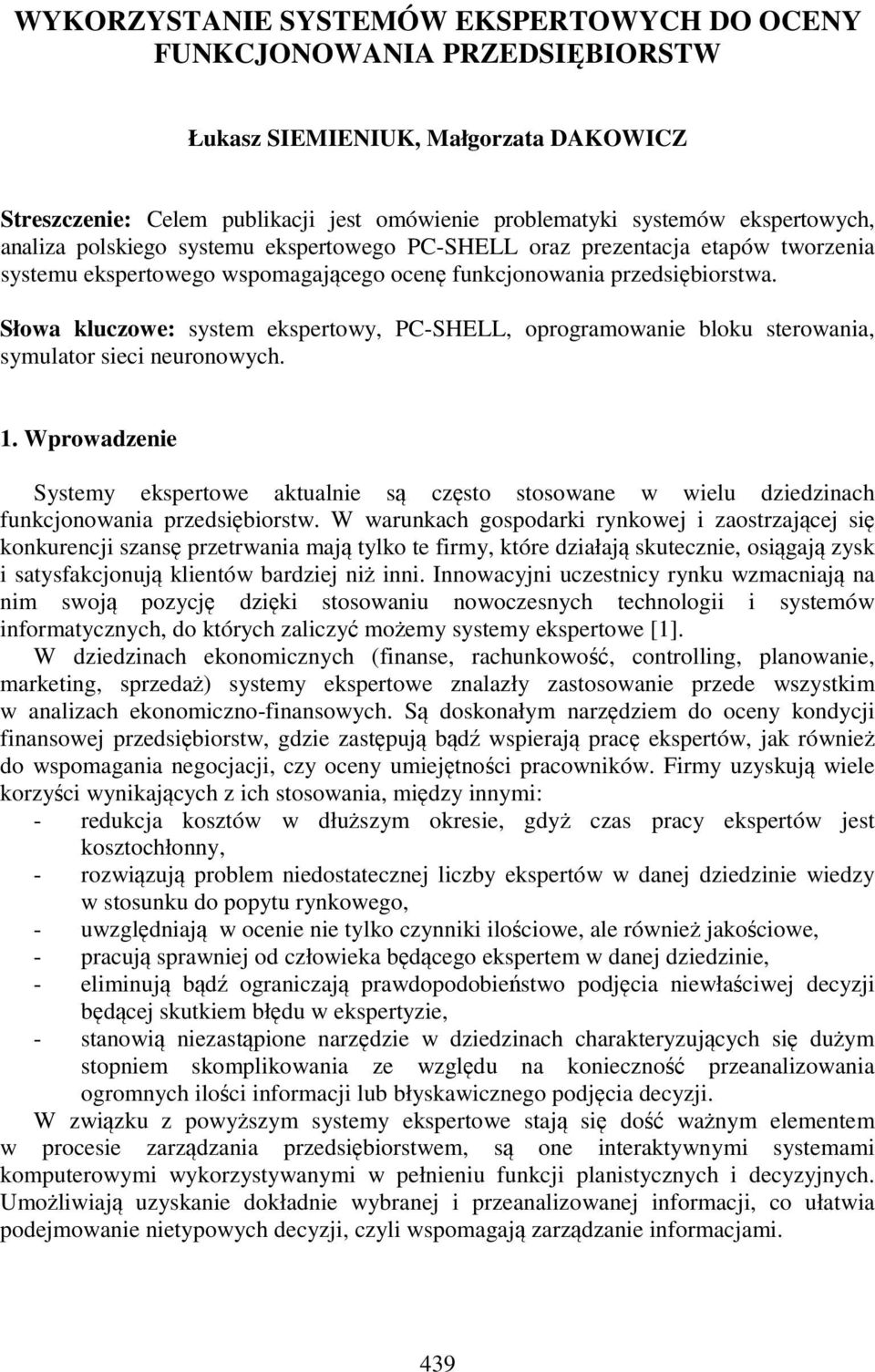 Słowa kluczowe: system ekspertowy, PC-SHELL, oprogramowanie bloku sterowania, symulator sieci neuronowych. 1.