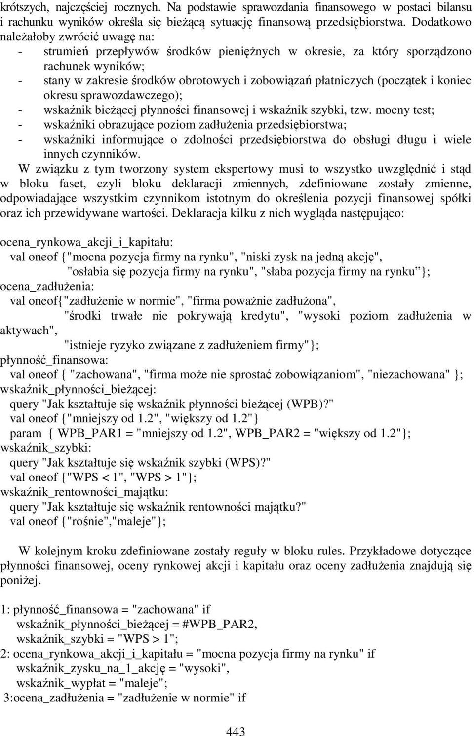 (początek i koniec okresu sprawozdawczego); - wskaźnik bieżącej płynności finansowej i wskaźnik szybki, tzw.