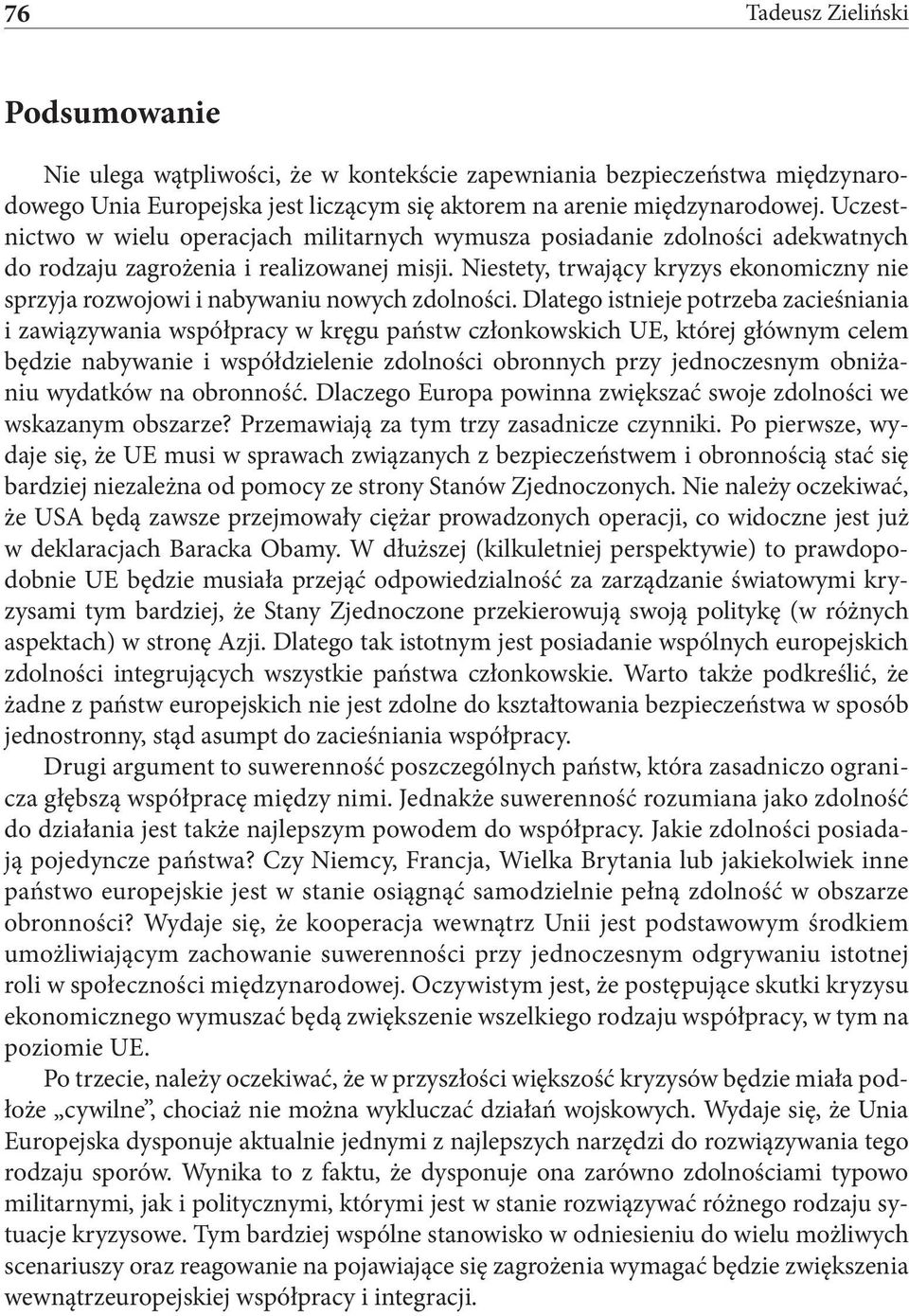 Niestety, trwający kryzys ekonomiczny nie sprzyja rozwojowi i nabywaniu nowych zdolności.