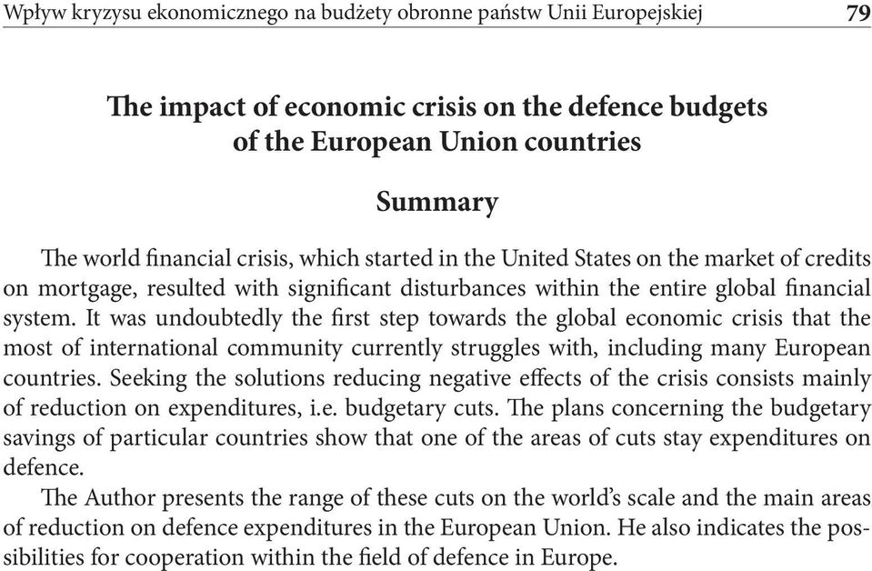 It was undoubtedly the first step towards the global economic crisis that the most of international community currently struggles with, including many European countries.