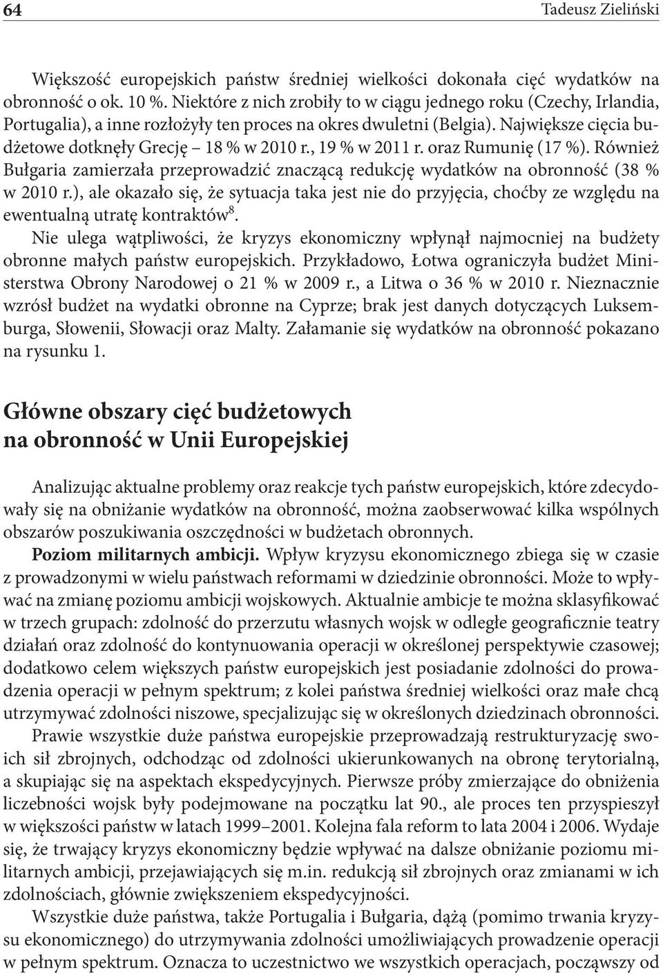 , 19 % w 2011 r. oraz Rumunię (17 %). Również Bułgaria zamierzała przeprowadzić znaczącą redukcję wydatków na obronność (38 % w 2010 r.