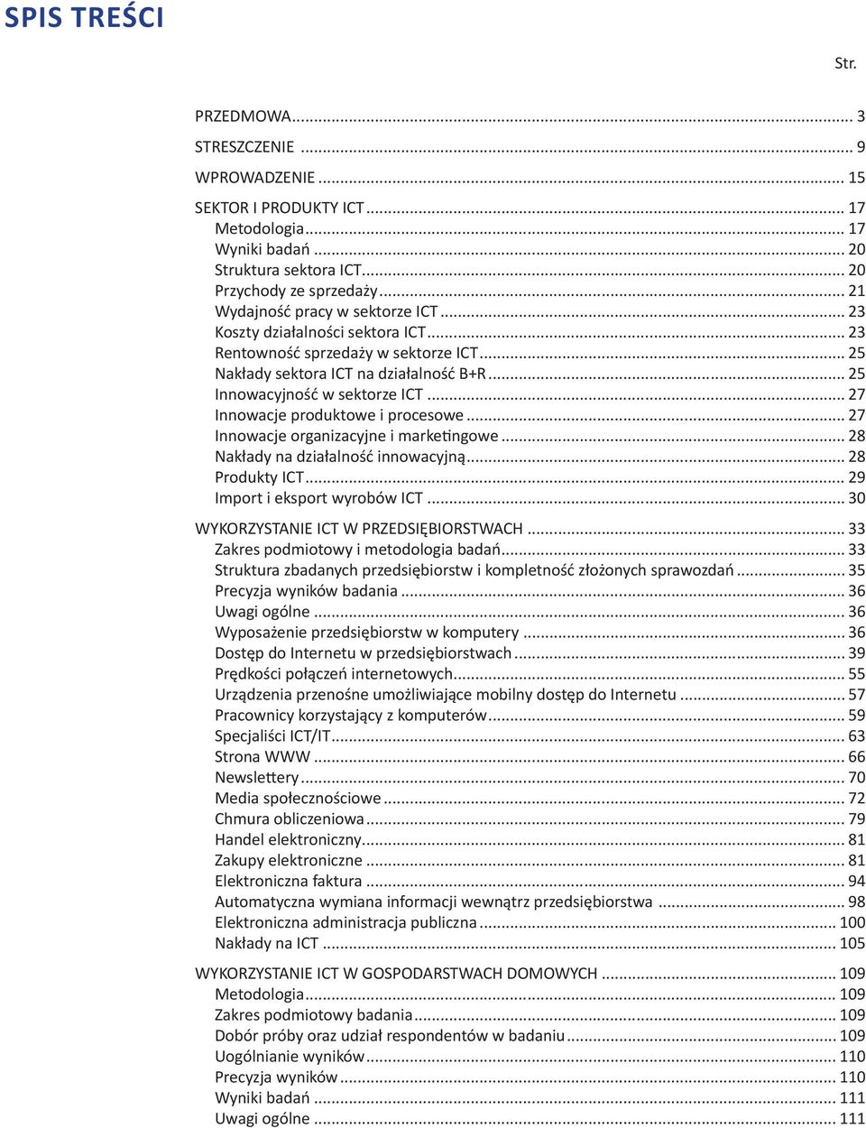 .. 27 Innowcje produktowe i procesowe... 27 Innowcje orgnizcyjne i mrketingowe... 28 Nkłdy n dziłlność innowcyjną... 28 Produkty ICT... 29 Import i eksport wyroów ICT.