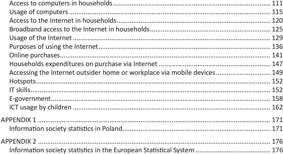 .. 147 Accessing the Internet outsider home or workplce vi moile devices... 149 Hotspots... 152 IT skills... 152 E-government... 158 ICT usge y children.