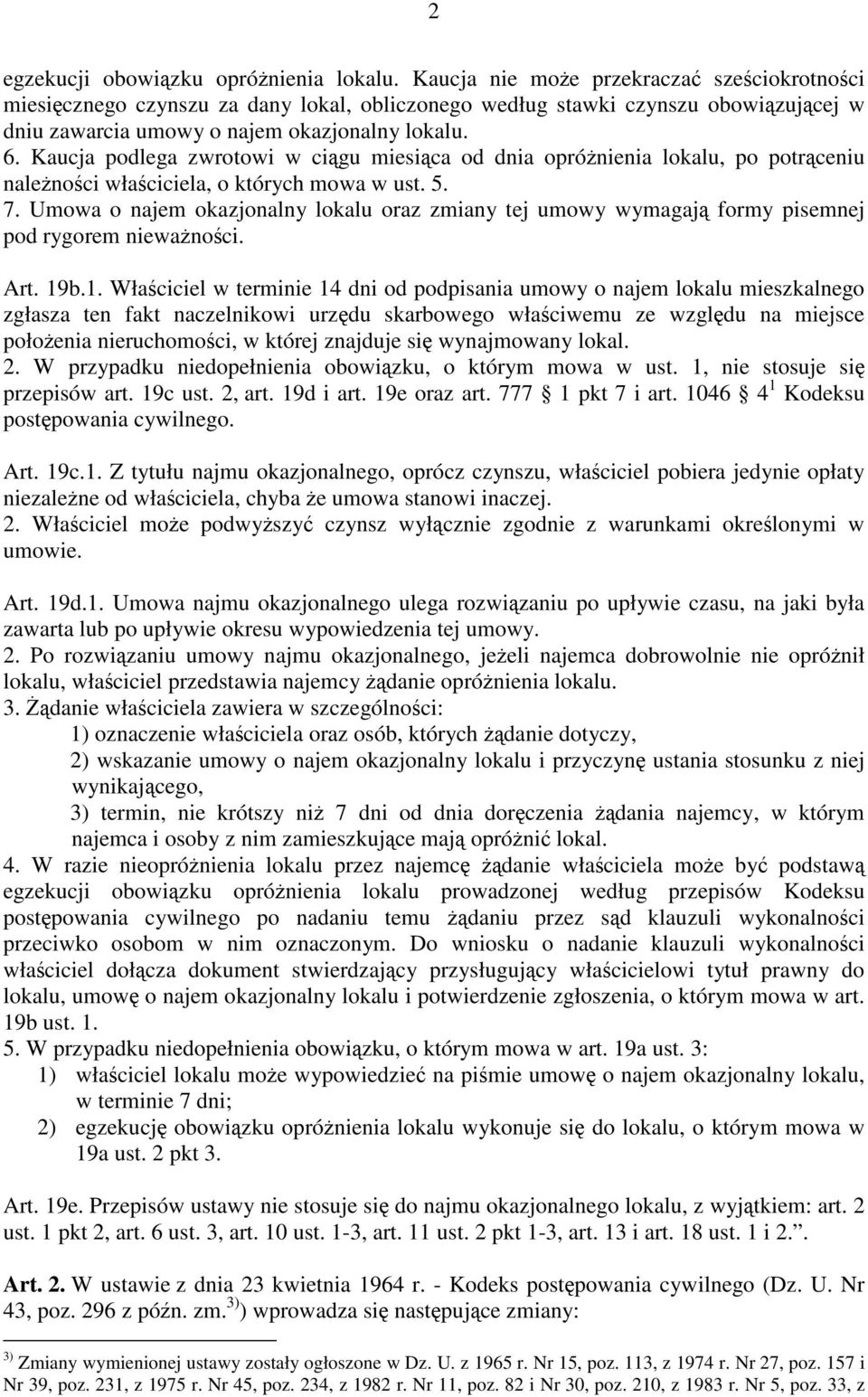 Kaucja podlega zwrotowi w ciągu miesiąca od dnia opróżnienia lokalu, po potrąceniu należności właściciela, o których mowa w ust. 5. 7.