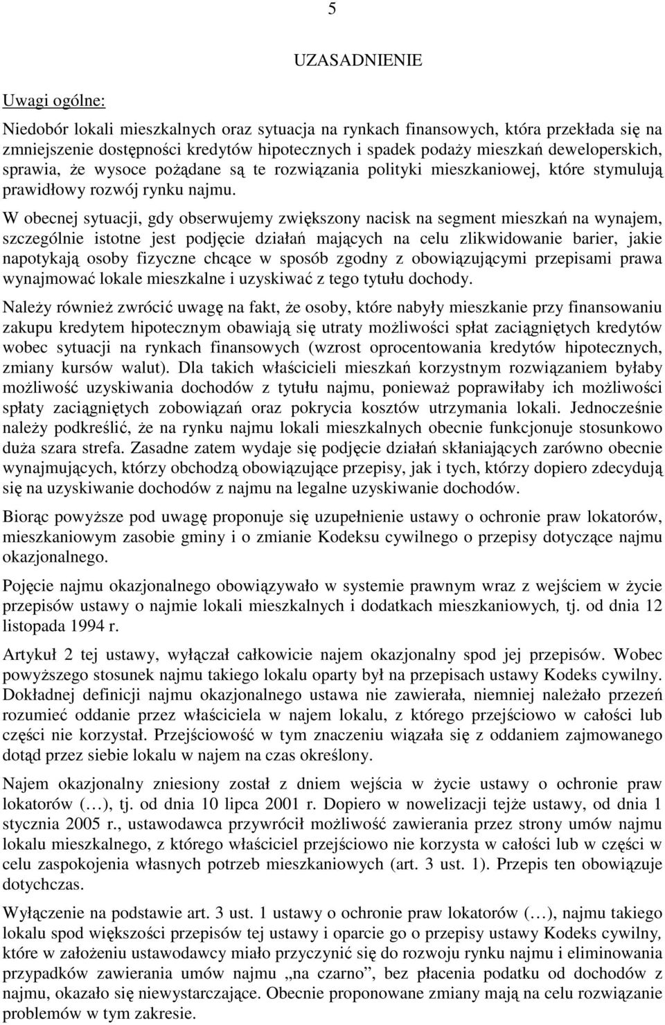 W obecnej sytuacji, gdy obserwujemy zwiększony nacisk na segment mieszkań na wynajem, szczególnie istotne jest podjęcie działań mających na celu zlikwidowanie barier, jakie napotykają osoby fizyczne