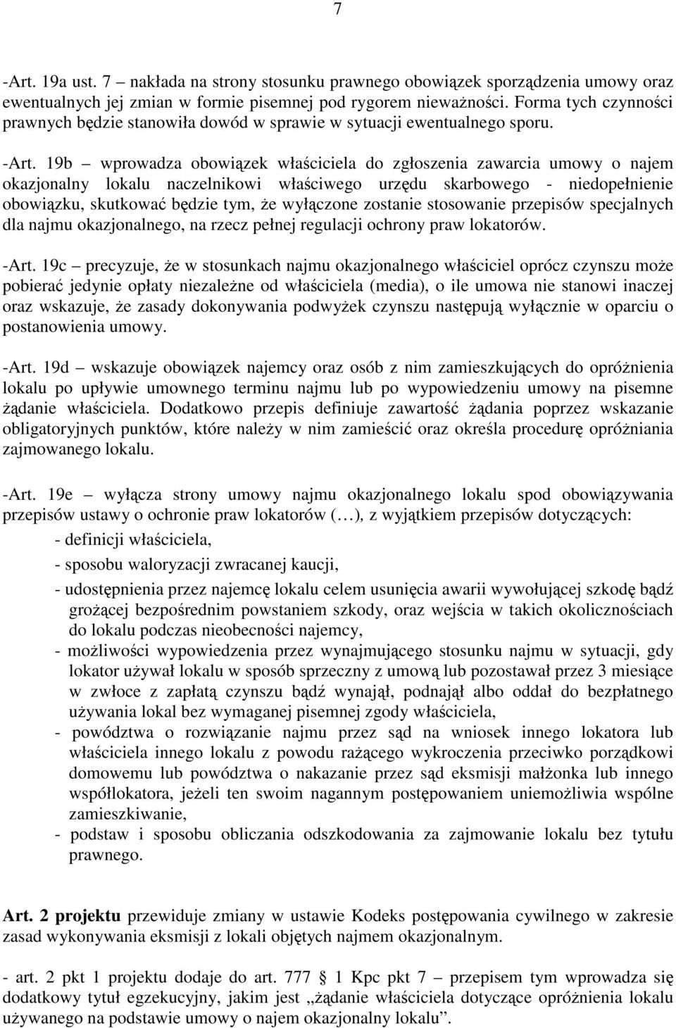 19b wprowadza obowiązek właściciela do zgłoszenia zawarcia umowy o najem okazjonalny lokalu naczelnikowi właściwego urzędu skarbowego - niedopełnienie obowiązku, skutkować będzie tym, że wyłączone