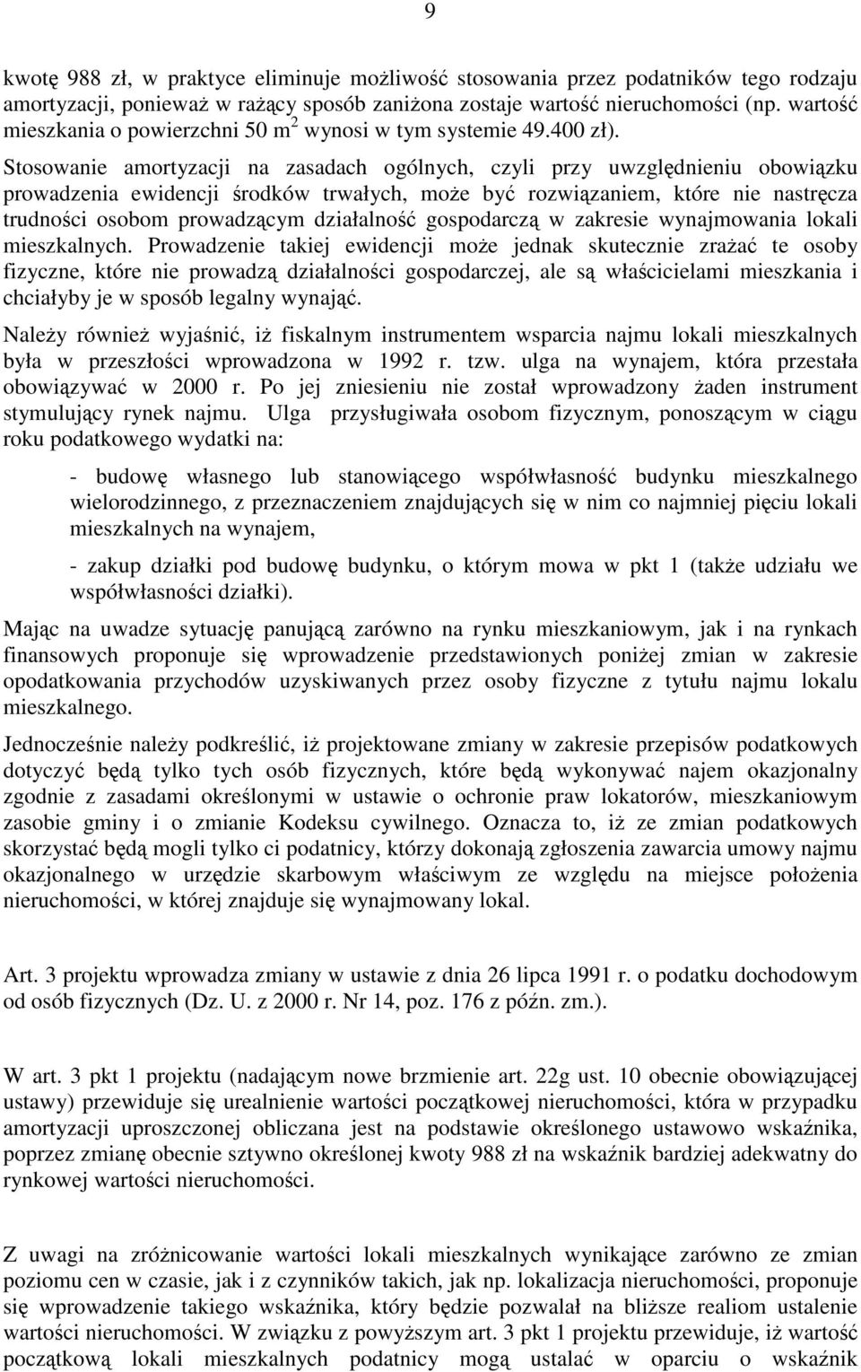 Stosowanie amortyzacji na zasadach ogólnych, czyli przy uwzględnieniu obowiązku prowadzenia ewidencji środków trwałych, może być rozwiązaniem, które nie nastręcza trudności osobom prowadzącym