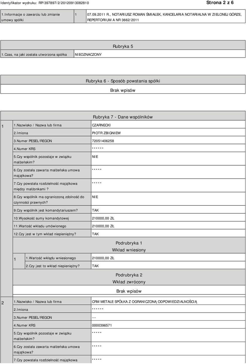 Numer PESEL/REGON 72051406258 4.Numer KRS * 5.Czy wspólnik pozostaje w związku małżeńskim? 6.Czy została zawarta małżeńska umowa majątkowa? 7.Czy powstała rozdzielność majątkowa między małżonkami? 8.