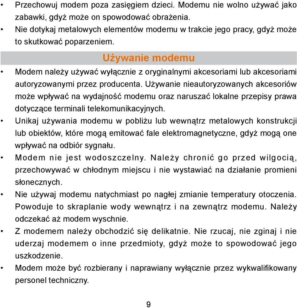 Używanie modemu Modem należy używać wyłącznie z oryginalnymi akcesoriami lub akcesoriami autoryzowanymi przez producenta.