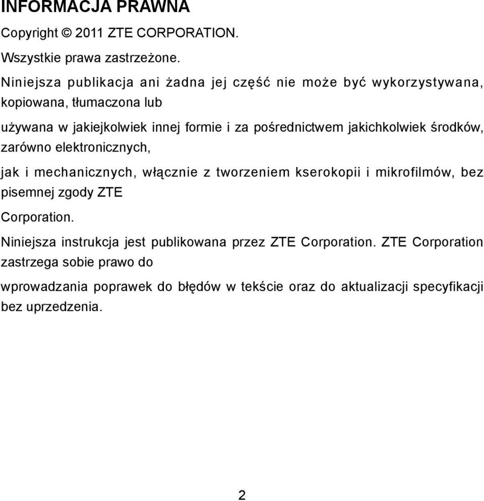 pośrednictwem jakichkolwiek środków, zarówno elektronicznych, jak i mechanicznych, włącznie z tworzeniem kserokopii i mikrofilmów, bez pisemnej